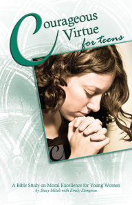 Title: Courageous Virtue for Teens: A Bible Study of Moral Excellence for Young Women, Author: Stacy Mitch