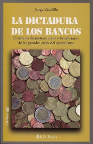 Title: La dictadura de los bancos, Author: Jorge Zicolillo