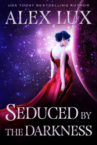 Title: Seduced by the Darkness (The Seduced Saga, #5), Author: Alex Lux
