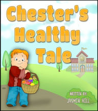 Title: Chester's Healthy Tale: A Children's Book About Exercise And Keeping Fit, Author: Jasmin Hill