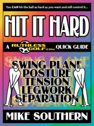 Title: HIT IT HARD: A RuthlessGolf.com Quick Guide, Author: Mike Southern