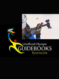 Title: Unofficial Olympic Guidebooks - Biathlon, Author: Kyle Richardson