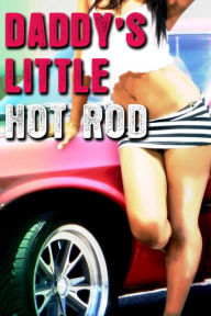 Daddy's Little Hot Rod (Taboo Family, Daddy/Daughter Pseudo Incest Erotica)