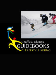 Title: Unofficial Olympic Guidebooks - Freestyle Skiing, Author: Kyle Richardson