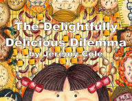 Title: The Delightfully Delicious Dilemma, Author: Jeremy Cole
