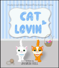 Title: Cat Lovin’: A ready-to-read Children’s Illustrated Picture Book for ages 7 and up, Author: Jasmin Hill