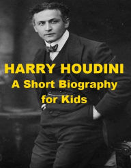 Title: Harry Houdini - A Short Biography for Kids, Author: Charles Ryan