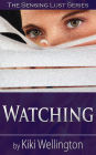 Watching (The Sensing Lust Series)