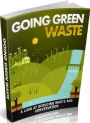 FYI eBook on Going Green Waste - Finding Plans And Kits For Waste Reduction, Conservation And The Benefits....
