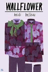 Title: Wallflower, Author: Heidi Belleau