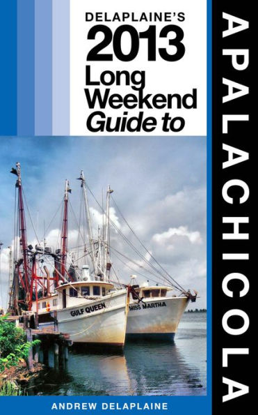 Delaplaine’s 2013 Long Weekend Guide to Apalachicola