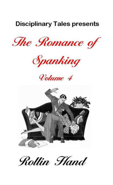 The Romance Of Spanking Volume 4 By Rollin Hand Ebook Barnes And Noble®