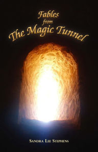 Title: Fables from the Magic Tunnel, Author: Sandra Lee Stephens