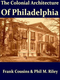 Title: The Colonial Architecture of Philadelphia, Author: Frank Cousins