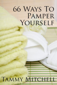 66 Ways To Pamper Yourself