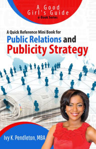 Title: A Quick Reference Mini Book for Public Relations and Publicity Strategy, Author: Ivy K Pendleton