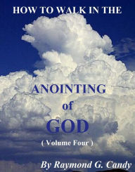 Title: How to Walk in the Anointing of God (Volume Four), Author: Raymond Candy