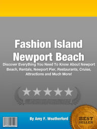 Fashion Island Newport Beach: Discover Everything You Need To Know About Newport Beach, Rentals, Newport Pier, Restaurants, Cruise, Attractions and Much More!