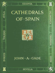 Title: Cathedrals of Spain, Author: John Allyne Gade