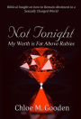 Not Tonight : My Worth Is Far Above Rubies