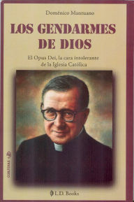 Title: Los gendarmes de Dios. El Opus Dei, la cara intolerante de la iglesia Católica., Author: Domenico Mantuano