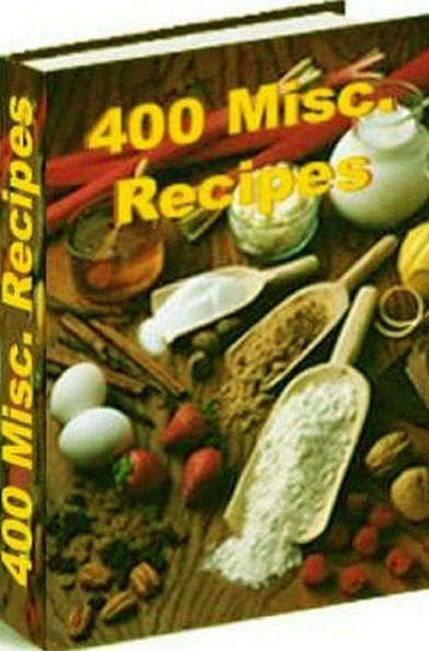 CookBook on 400 Miscellaneous Recipes - Simple ways to make your cooking experiences as trouble free as possible.