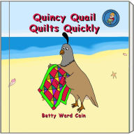 Title: Quincy Quail Quilts Quickly, Author: Betty Ward Cain