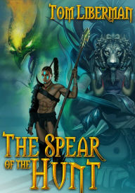 Title: The Spear of the Hunt, Author: Tom Liberman
