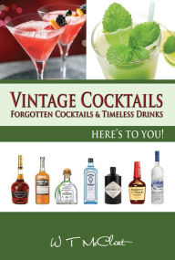 Title: Vintage Cocktails: Forgotten Cocktails and Timeless Drinks, Author: W T McCleat