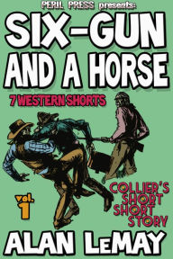 Title: Six-Gun And A Horse - 7 Western Shorts Vol 1, Author: Alan LeMay