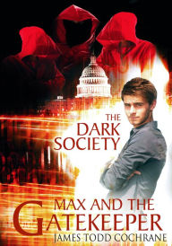 Title: The Dark Society (Max and the Gatekeeper Book IV), Author: James Todd Cochrane