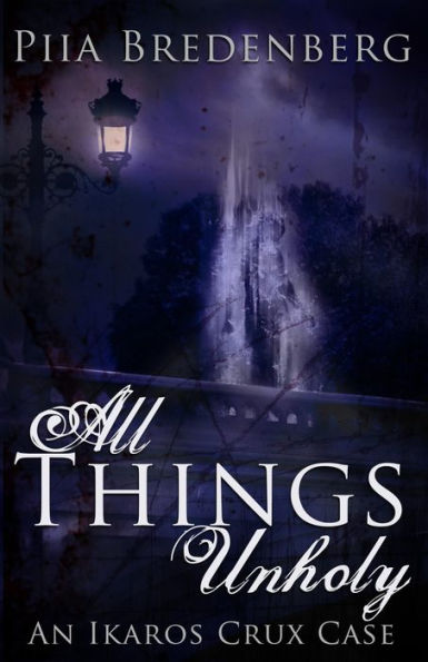 All Things Unholy (An Ikaros Crux Case, #1)