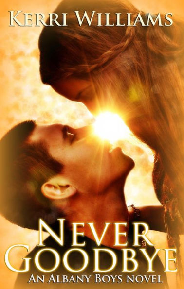 NEVER GOODBYE (An Albany Boys novel, #1)
