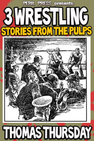 Title: 3 Wrestling Stories from the Pulps, Author: Thomas Thursday