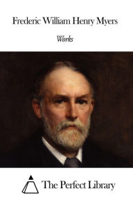 Title: Works of Frederic William Henry Myers, Author: Frederic William Henry Myers