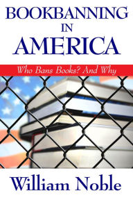 Title: Bookbanning in America: Who Bans Books? And Why, Author: William Noble