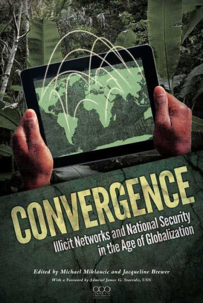 Convergence: Illicit Networks and National Security in the Age of Globalization