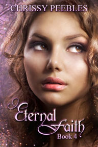 Title: Eternal Faith (Book 4 of The Ruby Ring Saga), Author: Chrissy Peebles