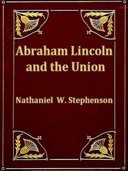 Abraham Lincoln and the Union, A Chronicle of the Embattled North