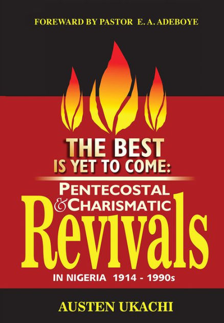 The Best Is Yet To Come: Pentecostal And Charismatic Revivals In 