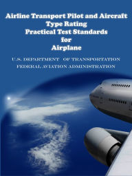 Title: Airline Transport Pilot and Aircraft Type Rating Practical Test Standards for Airplane, Author: FAA