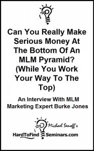 Can You Really Make Serious Money At The Bottom Of An MLM Pyramid? (While You Work Your Way To The Top): An Interview With MLM Marketing Expert Burke Jones