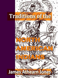 Title: Traditions of the North American Indians, Volumes I-III Complete, Author: James Athearn Jones