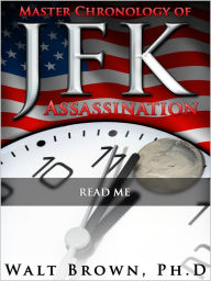 Title: Master Chronology of JFK Assassination: Read Me, Author: Walt Brown Ph.D.
