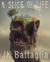 Title: A Slice Of Life: A Great Tribulation Chronicle, Author: Jk Battaglia