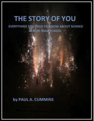 Title: The Story of You : Everything You Need to Know About Science Before High School, Author: Paul Cummins