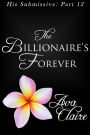 The Billionaire's Forever (His Submissive, Part Twelve)