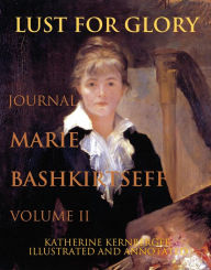 Title: Lust for Glory, Volume II: The Journal of Marie Bashkirtseff, Author: Marie Bashkirtseff