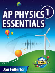 Title: AP Physics 1 Essentials: An APlusPhysics Guide, Author: Dan Fullerton