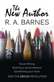 Title: The New Author: Writing, Self-Publishing & Author Platforms, Author: R. A. Barnes